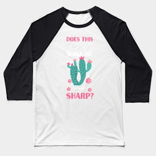 Cactus Garden Succulent Does This Shirt Make Me Look Sharp Baseball T-Shirt